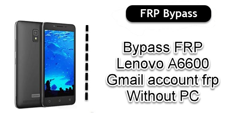 Bypass FRP Lenovo A6600