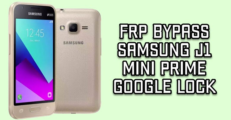 FRP Bypass Samsung Galaxy J1 mini prime