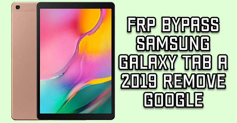 FRP Bypass Samsung Galaxy Tab A 2019