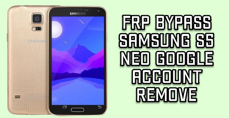 FRP Bypass Samsung S5 Neo
