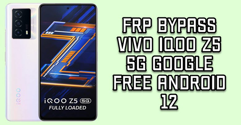 FRP Bypass Vivo iQOO Z5 5G
