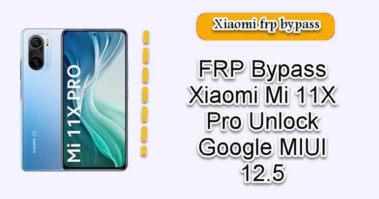 FRP Bypass Xiaomi Mi 11X Pro
