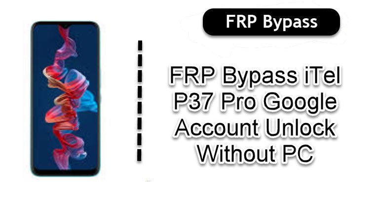 FRP Bypass iTel P37 Pro
