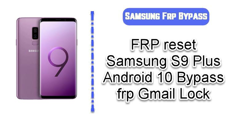 Samsung Galaxy S9 Plus FRP Bypass