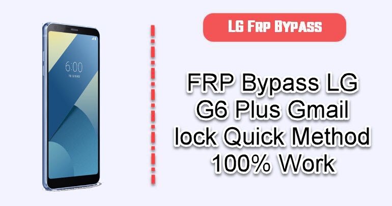 LG G6 Plus FRP Bypass