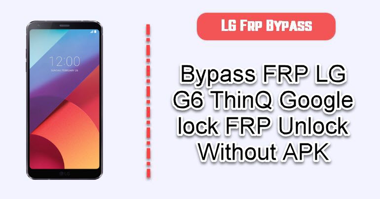 LG G6 Thinq FRP Bypass