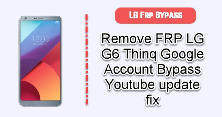 Remove FRP LG G6 Thinq