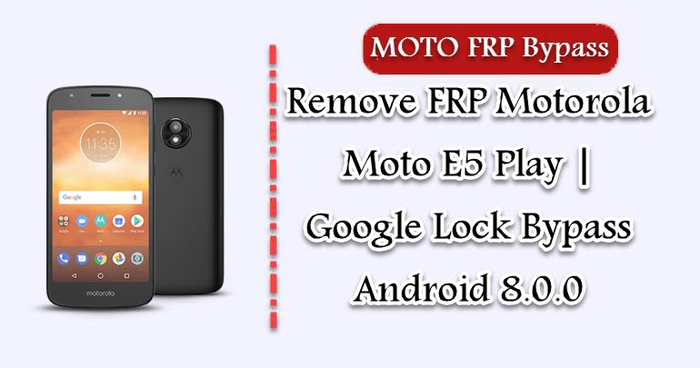 Remove FRP Motorola Moto E5 Play
