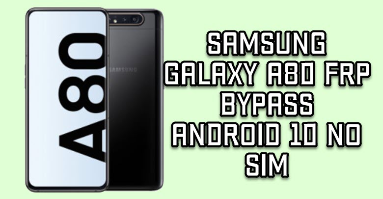 Samsung Galaxy A80 FRP Bypass