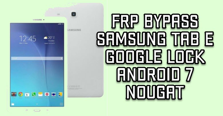 Samsung Galaxy Tab E FRP Bypass