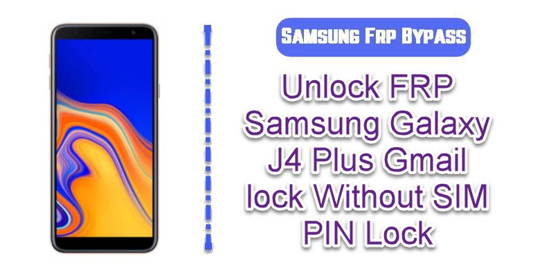 Unlock FRP Samsung Galaxy J4 Plus