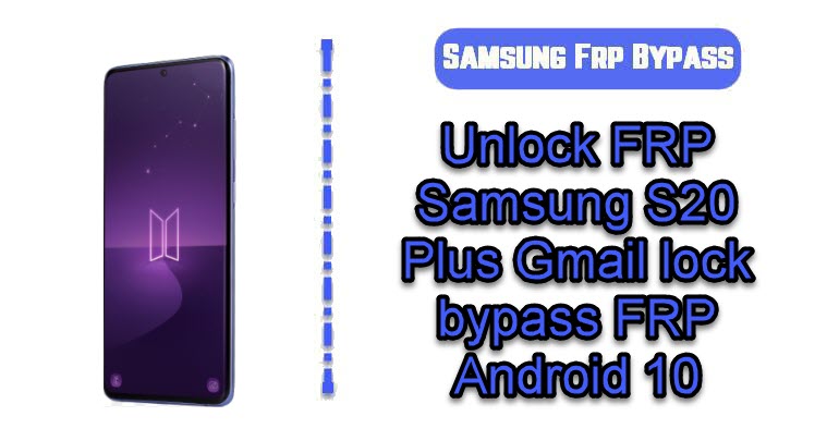 Unlock FRP Samsung S20 Plus