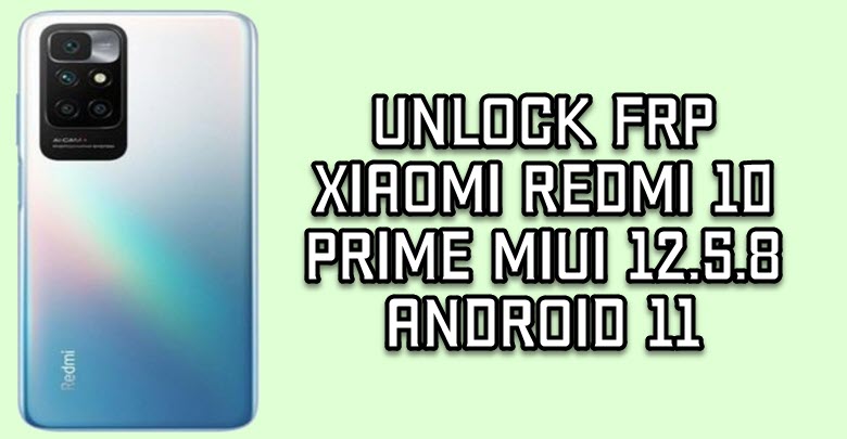 Unlock FRP Xiaomi Redmi 10 Prime