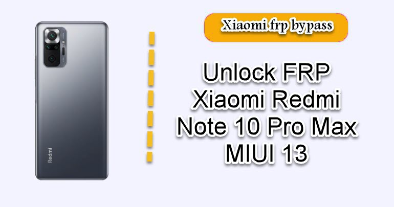 Unlock FRP Xiaomi Redmi Note 10 Pro Max