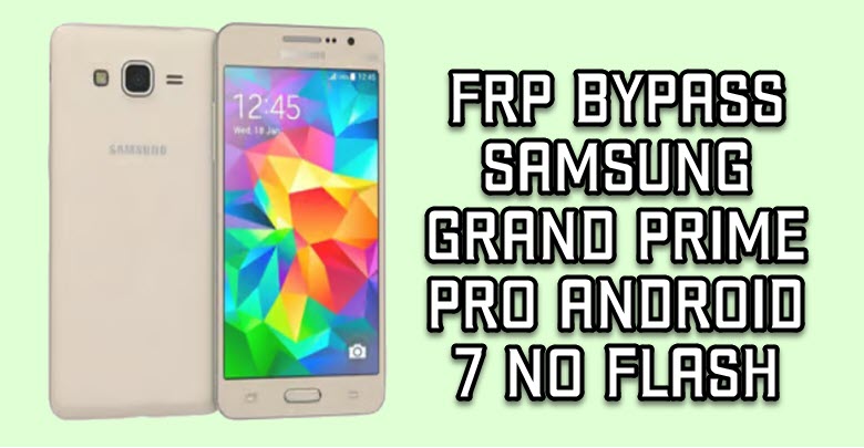 FRP Bypass Samsung Grand Prime Pro