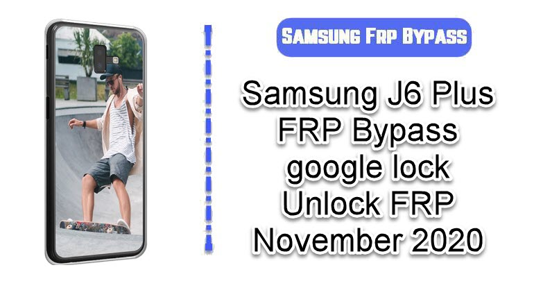 Samsung J6 Plus FRP Bypass